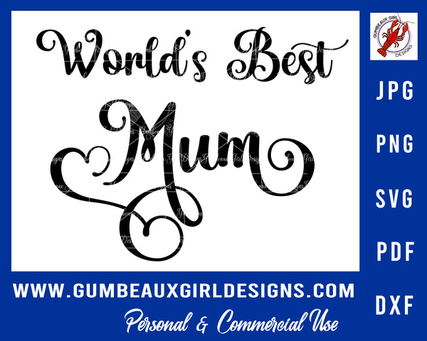 Mother's Day cut file, World's Best Mum, svg cut files, png, dxf, pdf, jpg, Cricut and Silhouette files